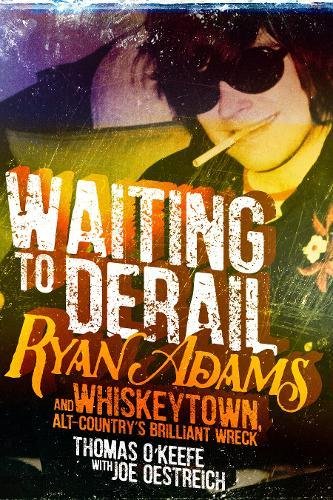 Waiting To Derail Ryan Adams And Whiskeytown Altcountrys Brilliant Wreck Thomas Okeefe
