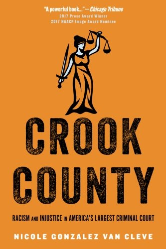 Crook County Racism And Injustice In Americas Largest Criminal Court 1st Edition Nicole Gonzalez Van Cleve