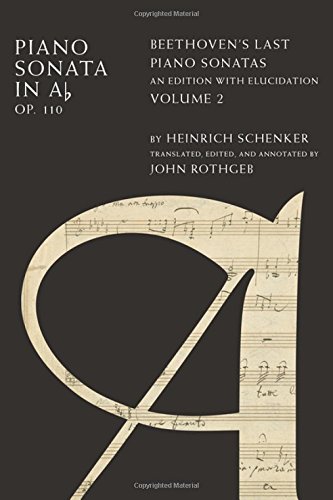 Piano Sonata In Ab Op 110 Beethovens Last Piano Sonatas An Edition With Elucidation Volume 2 1st Edition Heinrich Schenker