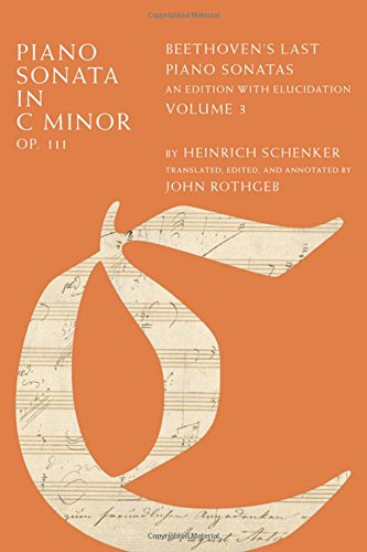 Piano Sonata In C Minor Op 111 Beethovens Last Piano Sonatas An Edition With Elucidation Volume 3 1st Edition Heinrich Schenker