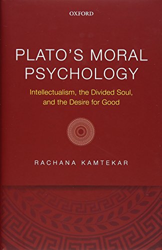 Platos Moral Psychology Intellectualism The Divided Soul And The Desire For Good Rachana Kamtekar