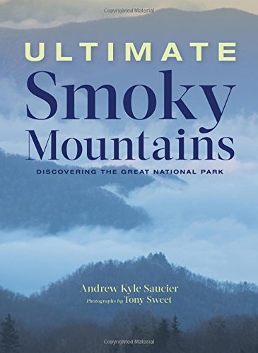 Ultimate Smoky Mountains Discovering The Great National Park 1st Edition Andrew Kyle Saucier