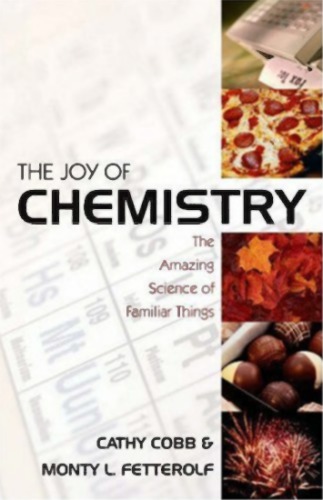 The Joy Of Chemistry The Amazing Science Of Familiar Things 1st Ccathy Cobb