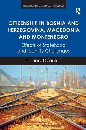 Citizenship In Bosnia And Herzegovina Macedonia And Montenegro Effects Of Statehood And Identity Challenges Jelena Danki