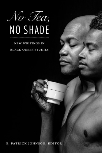 No Tea No Shade New Writings In Black Queer Studies E Patrick Johnson Ed