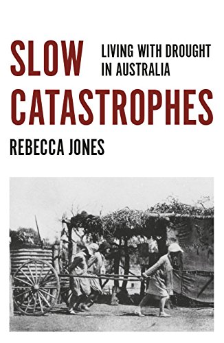 Slow Catastrophes Living With Drought In Australia Rebecca Jones