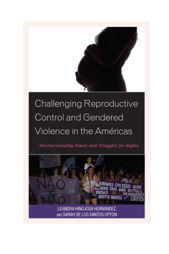 Challenging Reproductive Control And Gendered Violence In The Amricas Intersectionality Power And Struggles For Rights Leandra Hinojosa Hernndez