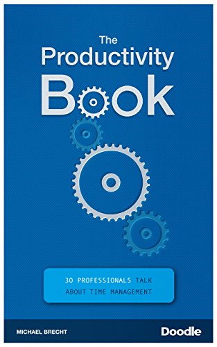 The Productivity Book 30 Professionals Talk About Time Management Michael Brecht