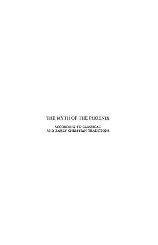 Myth Of The Phoenix According To Classical And Early Christian Traditions Van Den Broek