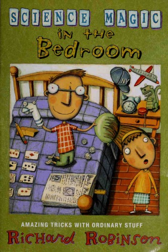 Science Magic In The Bedroom Amazing Tricks With Ordinary Stuff 1st Richard Robinson