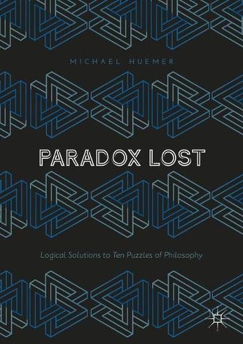 Paradox Lost Logical Solutions To Ten Puzzles Of Philosophy 1st Michael Huemer