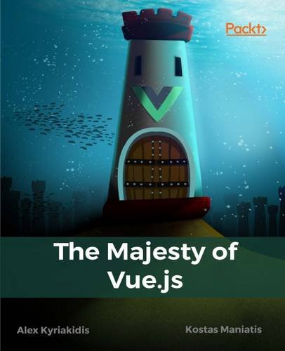 The Majesty Of Vuejs Alex Kyriakidis Kostas Maniatis