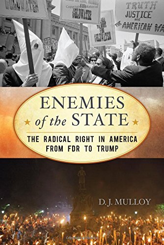 Enemies Of The State The Radical Right In America From Fdr To Trump Concise Darren J Mulloy