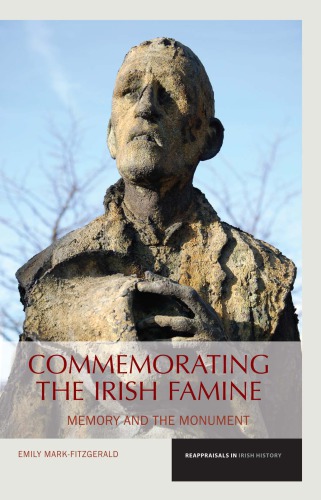 Commemorating The Irish Famine Memory And The Monument Emily Markfitzgerald