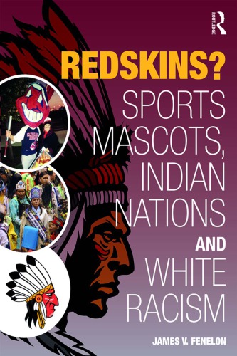 Redskins Sport Mascots Indian Nations And White Racism James V Fenelon