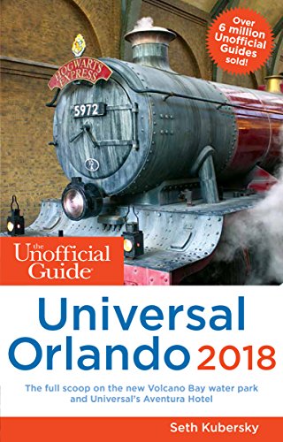 The Unofficial Guide To Universal Orlando 2018 2018 Ed Seth Kubersky