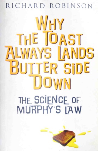 Why The Toast Always Lands Butter Side Down The Science Of Murphys Law 1st Richard Robinson