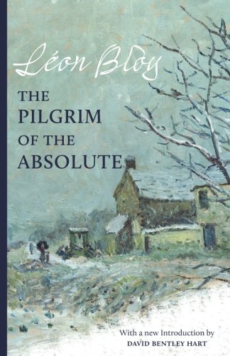The Pilgrim Of The Absolute Lon Bloy Raissa Maritain David Bentley Hart