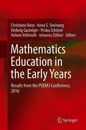 Mathematics Education In The Early Years Results From The Poem3 Conference 2016 1st Ed 2018 Christiane Benz