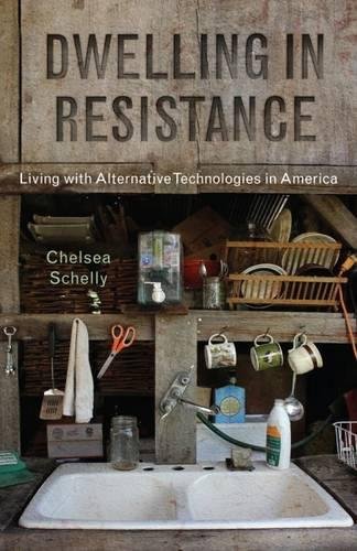 Dwelling In Resistance Living With Alternative Technologies In America None Chelsea Schelly