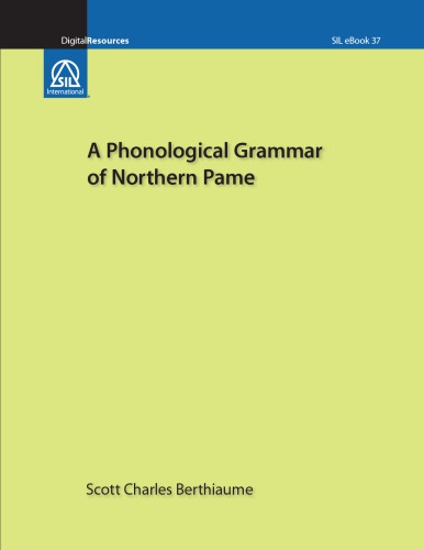 A Phonological Grammar Of Northern Pame Scott Charles Berthiaume