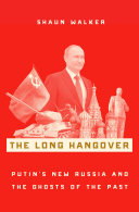 The Long Hangover Putins New Russia And The Ghosts Of The Past Walker Shaun
