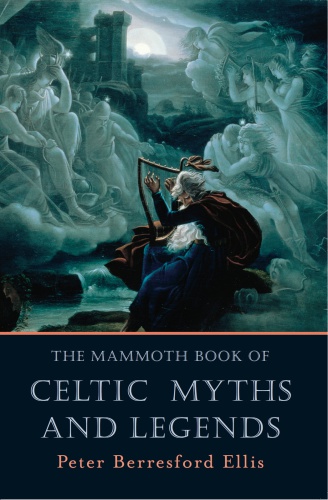 The Mammoth Book Of Celtic Myths And Legends Peter Berresford Ellis