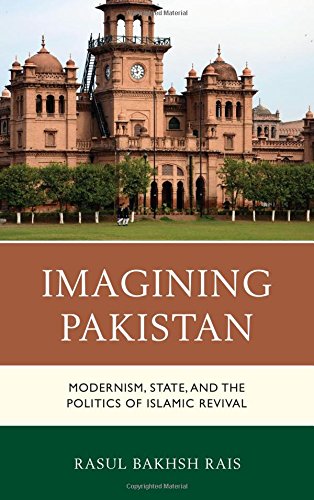 Imagining Pakistan Modernism State And The Politics Of Islamic Revival Rasul Bakhsh Rais