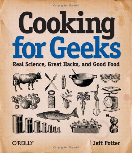 Cooking For Geeks Real Science Great Hacks And Good Food 1st Edition Jeff Potter