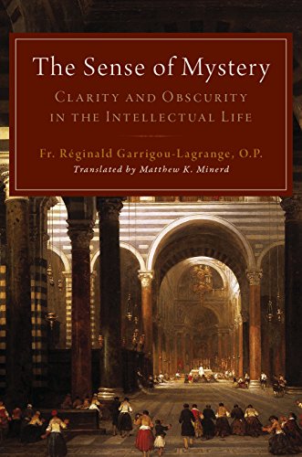 The Sense Of Mystery Clarity And Obscurity In The Intellectual Life Fr Rginald Garrigoulagrange