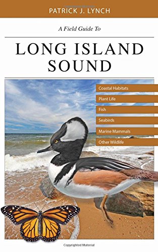 A Field Guide To Long Island Sound Coastal Habitats Plant Life Fish Seabirds Marine Mammals And Other Wildlife Patrick J Lynch