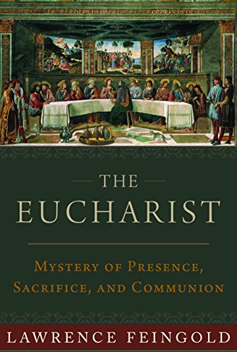 The Eucharist Mystery Of Presence Sacrifice And Communion Lawrence Feingold