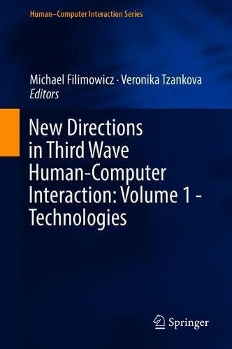 New Directions In Third Wave Humancomputer Interaction Volume 1 Technologies 1st Ed 2018 Michael Filimowicz