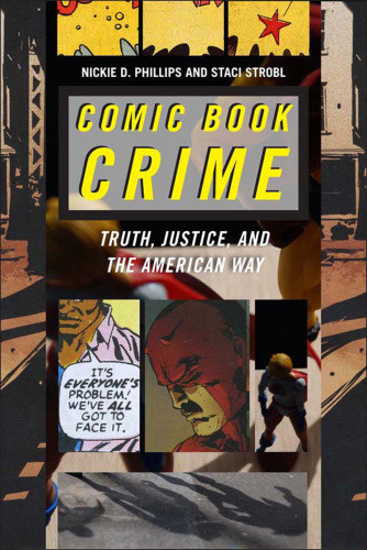 Comic Book Crime Truth Justice And The American Way Nickie D Phillips