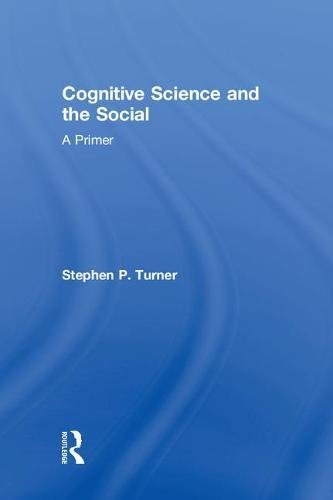 Cognitive Science And The Social A Primer 1st Edition Stephen P Turner