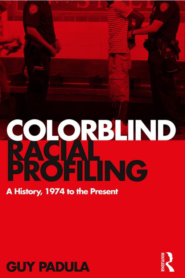 Colorblind Racial Profiling A History 1974 To The Present 1st Edition Guy Padula