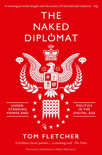 The Naked Diplomat Understanding Power And Politics In The Digital Age 1st Edition Tom Fletcher