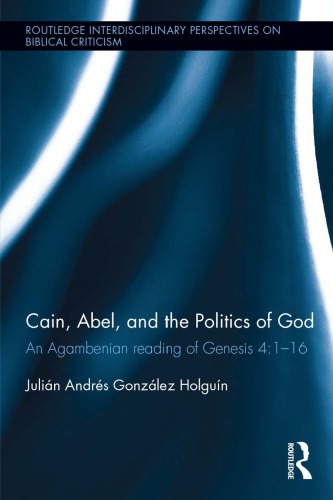 Cain Abel And The Politics Of God An Agambenian Reading Of Genesis 4116 Julin Andrs Gonzlez Holgun