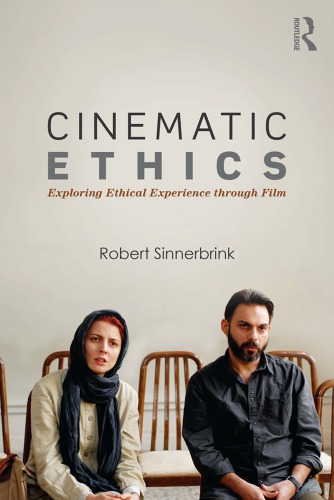 Cinematic Ethics Exploring Ethical Experience Through Film Robert Sinnerbrink