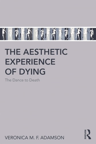 The Aesthetic Experience Of Dying The Dance To Death Veronica M F Adamson