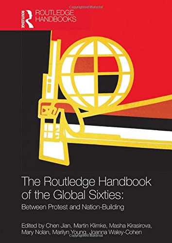 The Routledge Handbook Of The Global Sixties Between Protest And Nationbuilding 1st Edition Chen Jian