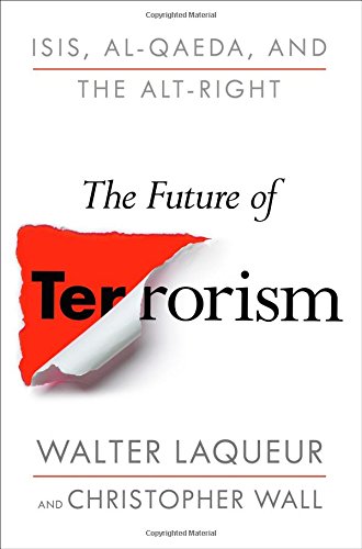 The Future Of Terrorism Isis Alqaeda And The Altright Walter Laqueur