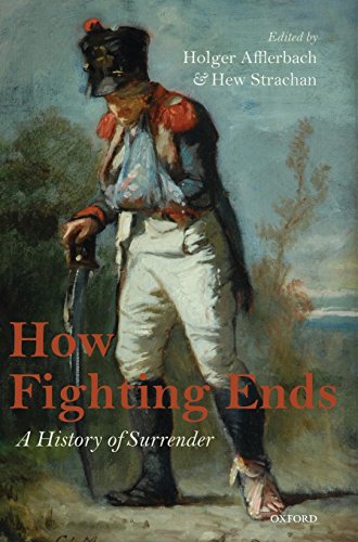 How Fighting Ends A History Of Surrender 1st Edition Holger Afflerbach