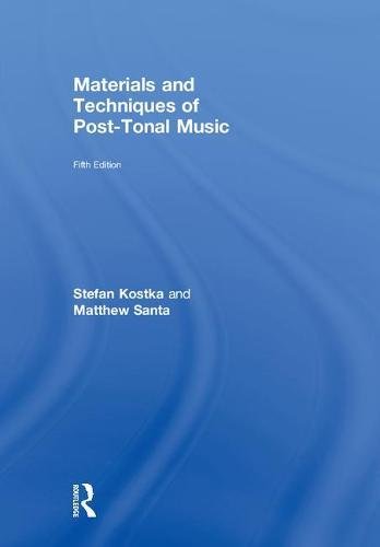 Materials And Techniques Of Posttonal Music 5th Edition Stefan Kostka