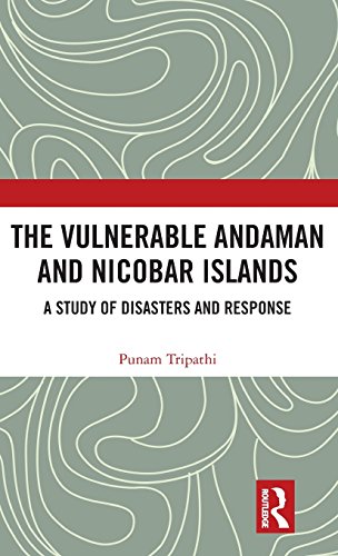 The Vulnerable Andaman And Nicobar Islands A Study Of Disasters And Response 1st Edition Poonam Tripathi