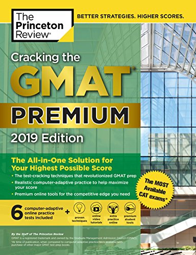 Cracking The Gmat Premium Edition With 6 Computeradaptive Practice Tests 2019 The Allinone Solution For Your Highest Possible Score Princeton Review