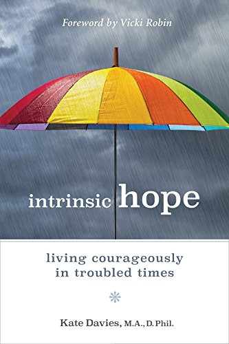 Intrinsic Hope Living Courageously In Troubled Times Kate Davies
