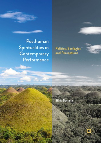 Posthuman Spiritualities In Contemporary Performance Politics Ecologies And Perceptions Silvia Battista
