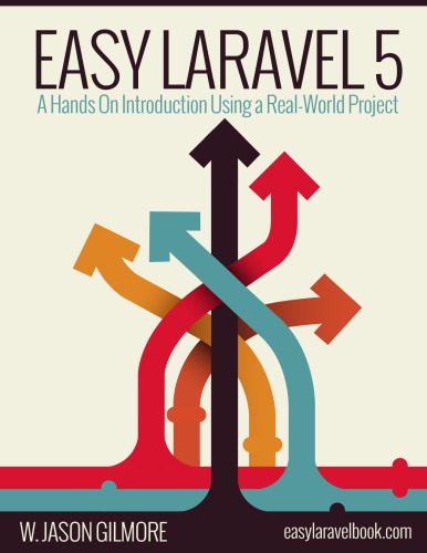 Easy Laravel 5 A Hands On Introduction Using A Real World Project W Jason Gilmore