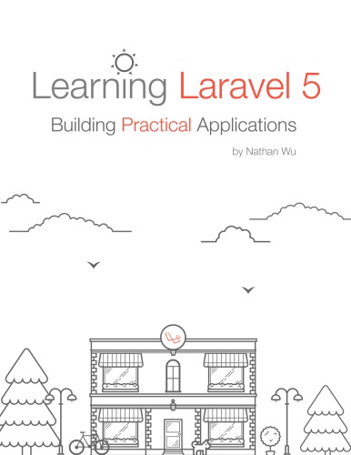 Learning Laravel 5 Building Practical Applications 15th Edition Nathan Wu
